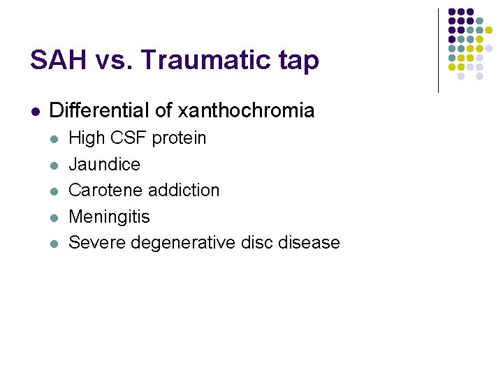 SAH vs. Traumatic tap l Differential of xanthochromia l l l High CSF protein