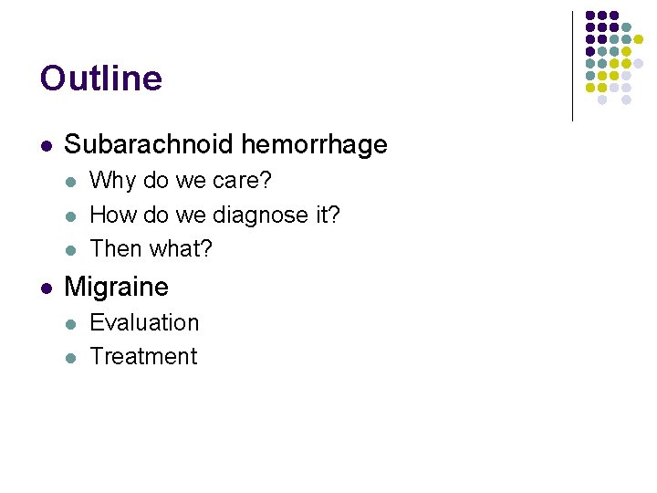 Outline l Subarachnoid hemorrhage l l Why do we care? How do we diagnose