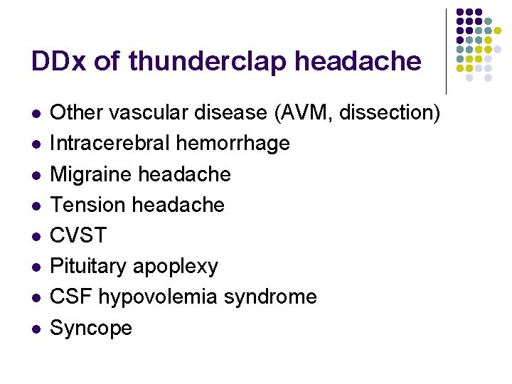 DDx of thunderclap headache l l l l Other vascular disease (AVM, dissection) Intracerebral