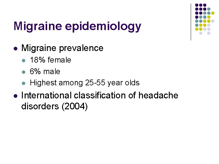Migraine epidemiology l Migraine prevalence l l 18% female 6% male Highest among 25