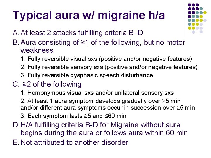 Typical aura w/ migraine h/a A. At least 2 attacks fulfilling criteria B–D B.