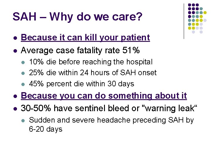 SAH – Why do we care? l l Because it can kill your patient