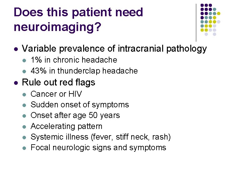 Does this patient need neuroimaging? l Variable prevalence of intracranial pathology l l l