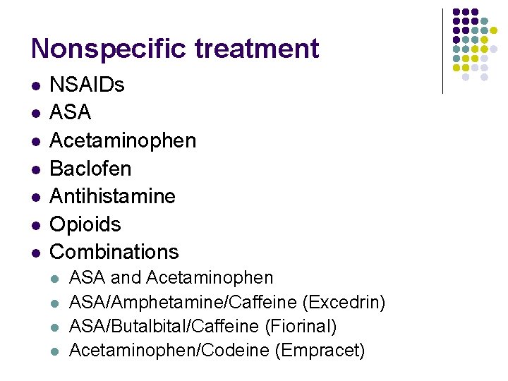 Nonspecific treatment l l l l NSAIDs ASA Acetaminophen Baclofen Antihistamine Opioids Combinations l