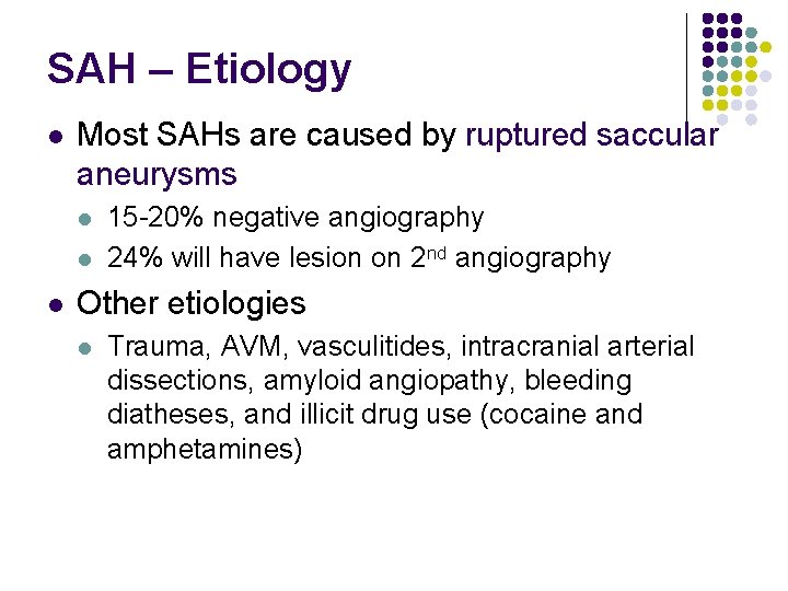 SAH – Etiology l Most SAHs are caused by ruptured saccular aneurysms l l