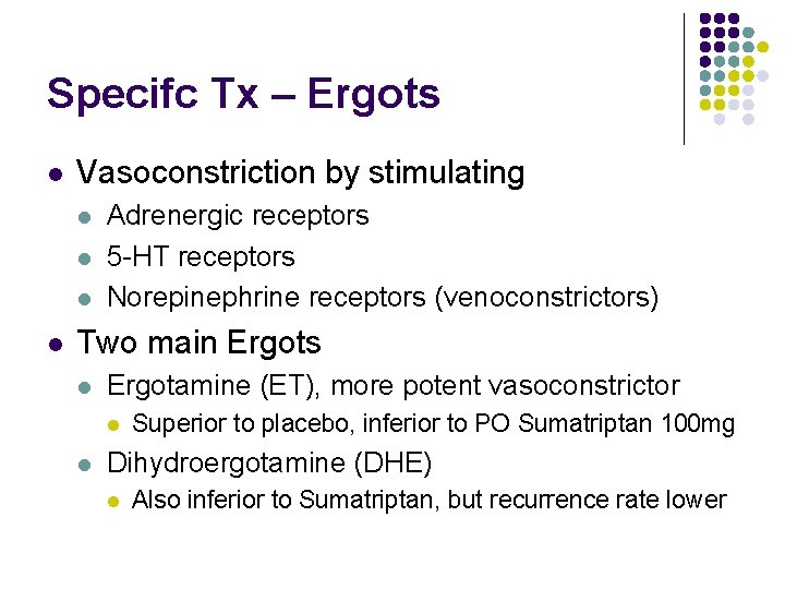 Specifc Tx – Ergots l Vasoconstriction by stimulating l l Adrenergic receptors 5 -HT