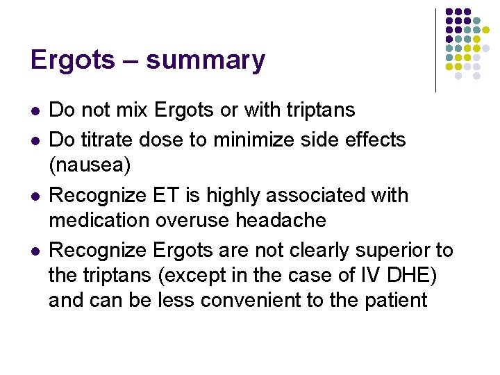 Ergots – summary l l Do not mix Ergots or with triptans Do titrate