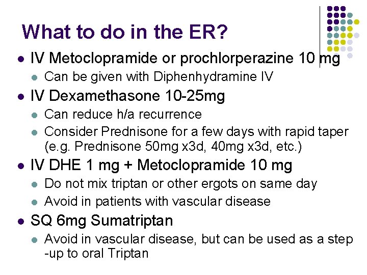 What to do in the ER? l IV Metoclopramide or prochlorperazine 10 mg l