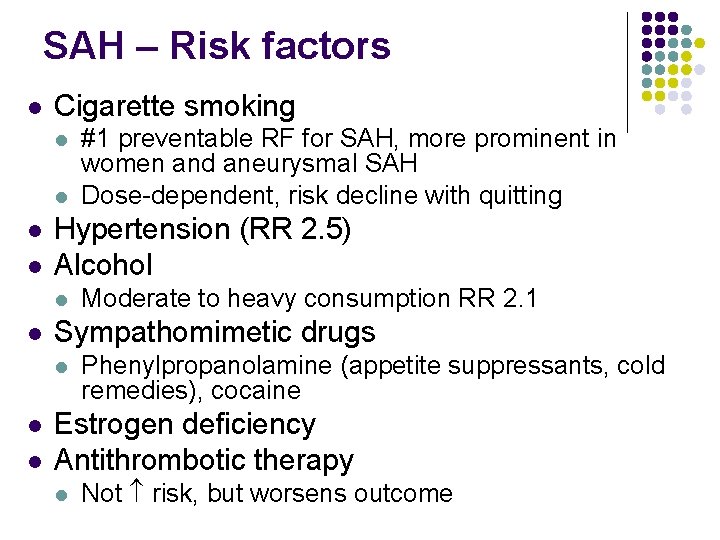 SAH – Risk factors l Cigarette smoking l l Hypertension (RR 2. 5) Alcohol