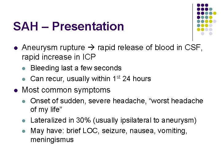 SAH – Presentation l Aneurysm rupture rapid release of blood in CSF, rapid increase