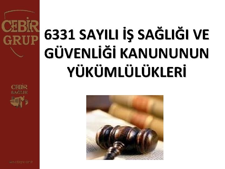 6331 SAYILI İŞ SAĞLIĞI VE GÜVENLİĞİ KANUNUNUN YÜKÜMLÜLÜKLERİ 