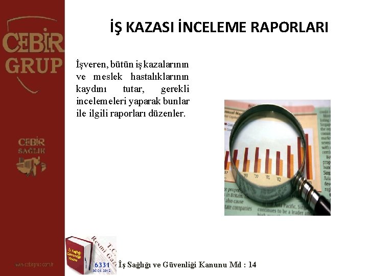 İŞ KAZASI İNCELEME RAPORLARI İşveren, bütün iş kazalarının ve meslek hastalıklarının kaydını tutar, gerekli