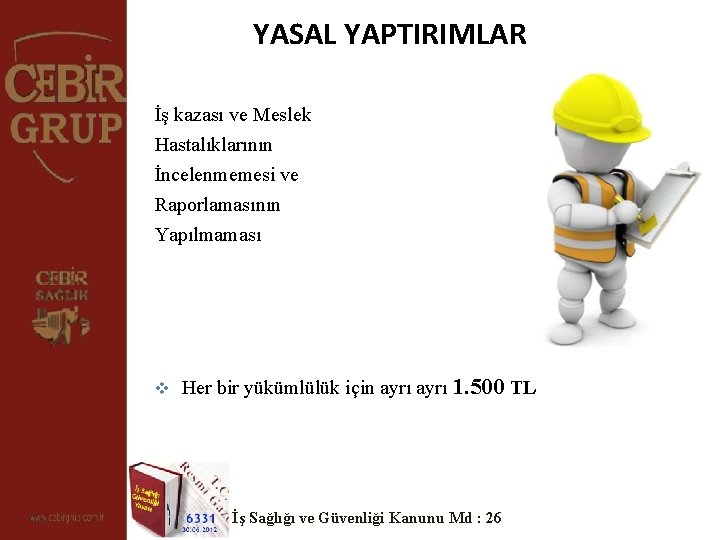 YASAL YAPTIRIMLAR İş kazası ve Meslek Hastalıklarının İncelenmemesi ve Raporlamasının Yapılmaması v Her bir YASAL YAPTIRIMLAR İş kazası ve Meslek Hastalıklarının İncelenmemesi ve Raporlamasının Yapılmaması v Her bir