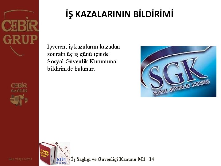 İŞ KAZALARININ BİLDİRİMİ İşveren, iş kazalarını kazadan sonraki üç iş günü içinde Sosyal Güvenlik İŞ KAZALARININ BİLDİRİMİ İşveren, iş kazalarını kazadan sonraki üç iş günü içinde Sosyal Güvenlik