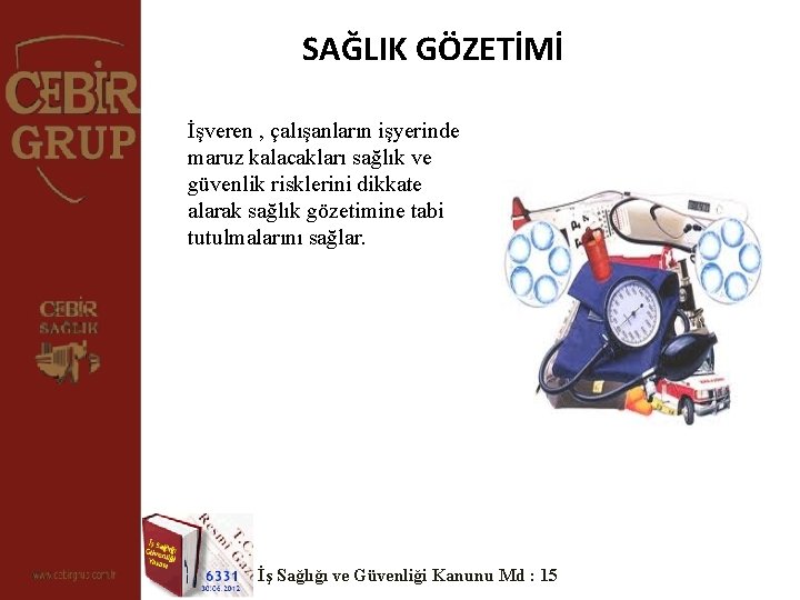 SAĞLIK GÖZETİMİ İşveren , çalışanların işyerinde maruz kalacakları sağlık ve güvenlik risklerini dikkate alarak