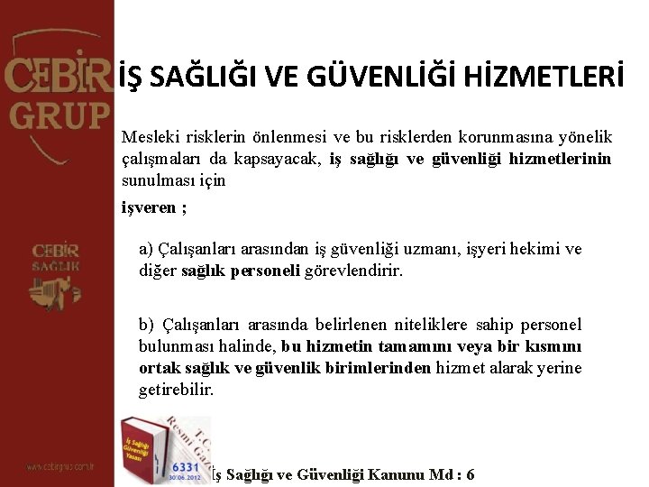 İŞ SAĞLIĞI VE GÜVENLİĞİ HİZMETLERİ Mesleki risklerin önlenmesi ve bu risklerden korunmasına yönelik çalışmaları