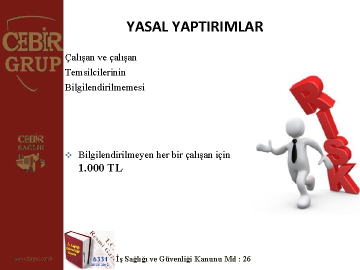 YASAL YAPTIRIMLAR Çalışan ve çalışan Temsilcilerinin Bilgilendirilmemesi v Bilgilendirilmeyen her bir çalışan için 1.