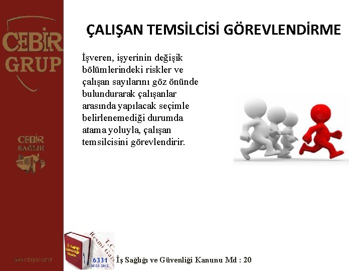 ÇALIŞAN TEMSİLCİSİ GÖREVLENDİRME İşveren, işyerinin değişik bölümlerindeki riskler ve çalışan sayılarını göz önünde bulundurarak