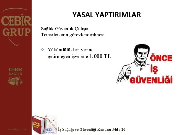 YASAL YAPTIRIMLAR Sağlık Güvenlik Çalışan Temsilcisinin görevlendirilmesi v Yükümlülükleri yerine getirmeyen işverene 1. 000