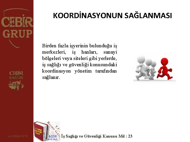 KOORDİNASYONUN SAĞLANMASI Birden fazla işyerinin bulunduğu iş merkezleri, iş hanları, sanayi bölgeleri veya siteleri KOORDİNASYONUN SAĞLANMASI Birden fazla işyerinin bulunduğu iş merkezleri, iş hanları, sanayi bölgeleri veya siteleri