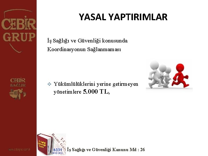 YASAL YAPTIRIMLAR İş Sağlığı ve Güvenliği konusunda Koordinasyonun Sağlanmaması v Yükümlülüklerini yerine getirmeyen yönetimlere