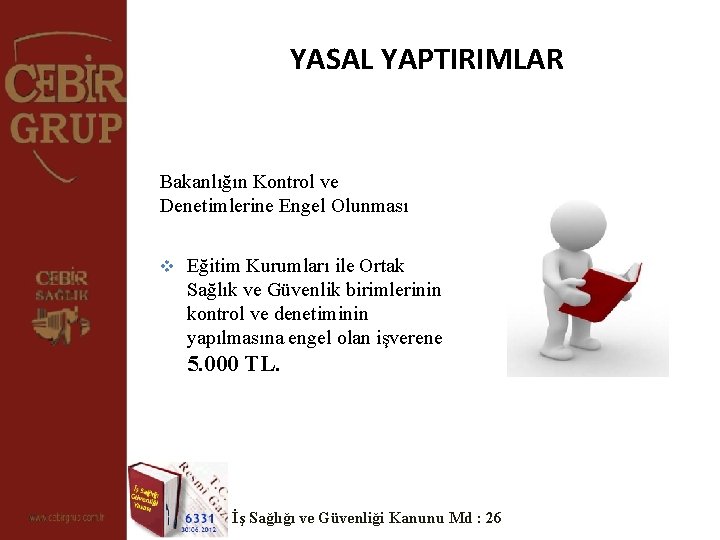 YASAL YAPTIRIMLAR Bakanlığın Kontrol ve Denetimlerine Engel Olunması v Eğitim Kurumları ile Ortak Sağlık YASAL YAPTIRIMLAR Bakanlığın Kontrol ve Denetimlerine Engel Olunması v Eğitim Kurumları ile Ortak Sağlık
