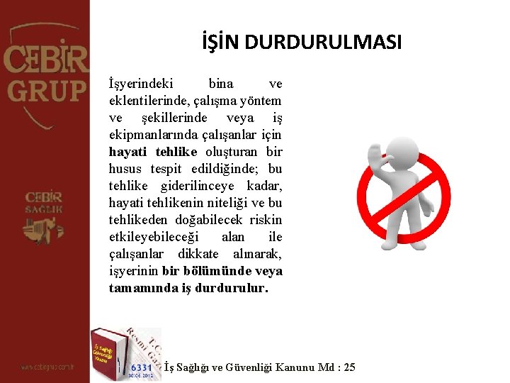 İŞİN DURDURULMASI İşyerindeki bina ve eklentilerinde, çalışma yöntem ve şekillerinde veya iş ekipmanlarında çalışanlar İŞİN DURDURULMASI İşyerindeki bina ve eklentilerinde, çalışma yöntem ve şekillerinde veya iş ekipmanlarında çalışanlar