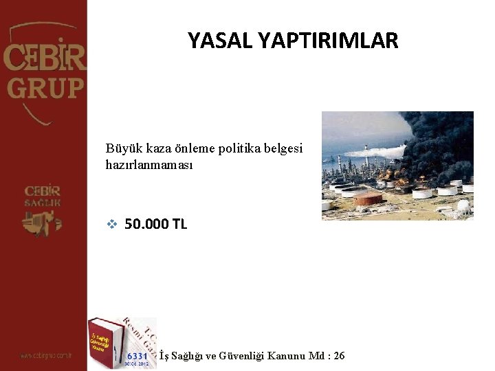 YASAL YAPTIRIMLAR Büyük kaza önleme politika belgesi hazırlanmaması v 50. 000 TL İş Sağlığı YASAL YAPTIRIMLAR Büyük kaza önleme politika belgesi hazırlanmaması v 50. 000 TL İş Sağlığı