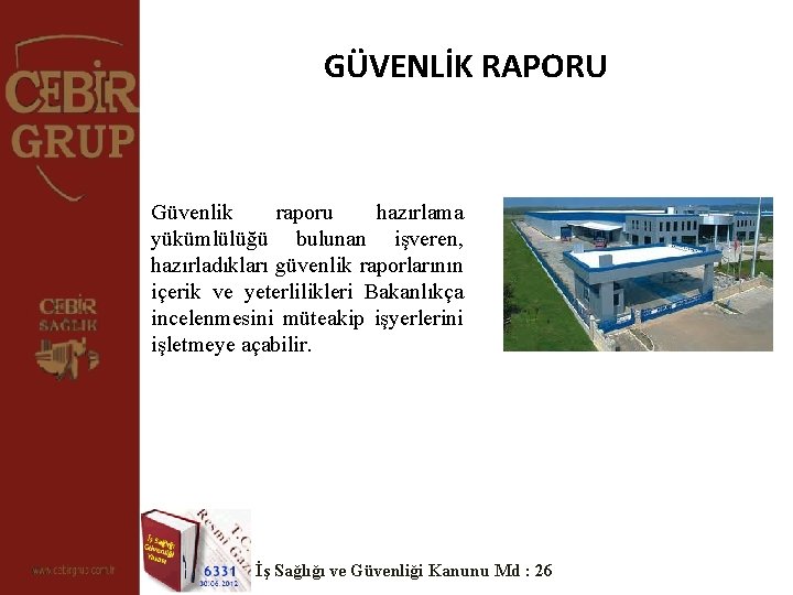 GÜVENLİK RAPORU Güvenlik raporu hazırlama yükümlülüğü bulunan işveren, hazırladıkları güvenlik raporlarının içerik ve yeterlilikleri