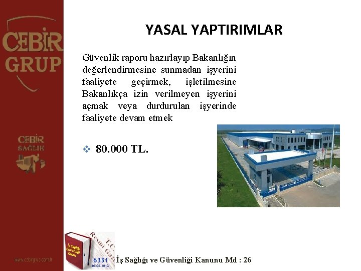 YASAL YAPTIRIMLAR Güvenlik raporu hazırlayıp Bakanlığın değerlendirmesine sunmadan işyerini faaliyete geçirmek, işletilmesine Bakanlıkça izin