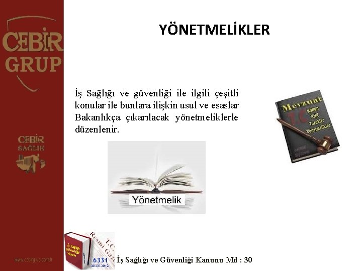 YÖNETMELİKLER İş Sağlığı ve güvenliği ile ilgili çeşitli konular ile bunlara ilişkin usul ve