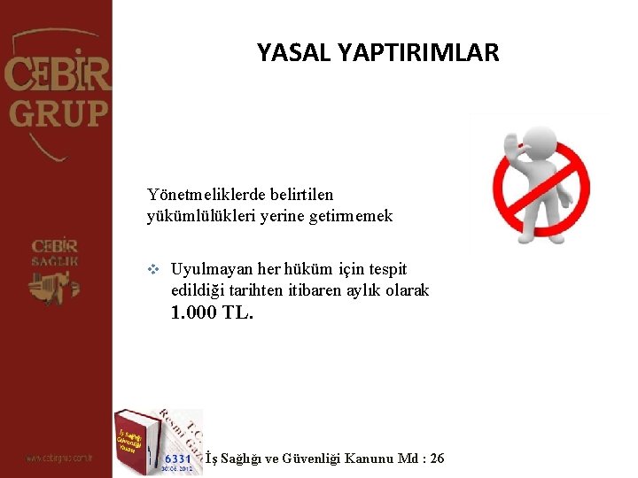 YASAL YAPTIRIMLAR Yönetmeliklerde belirtilen yükümlülükleri yerine getirmemek v Uyulmayan her hüküm için tespit edildiği