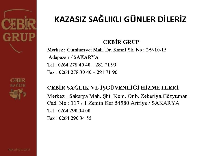 KAZASIZ SAĞLIKLI GÜNLER DİLERİZ CEBİR GRUP Merkez : Cumhuriyet Mah. Dr. Kamil Sk. No