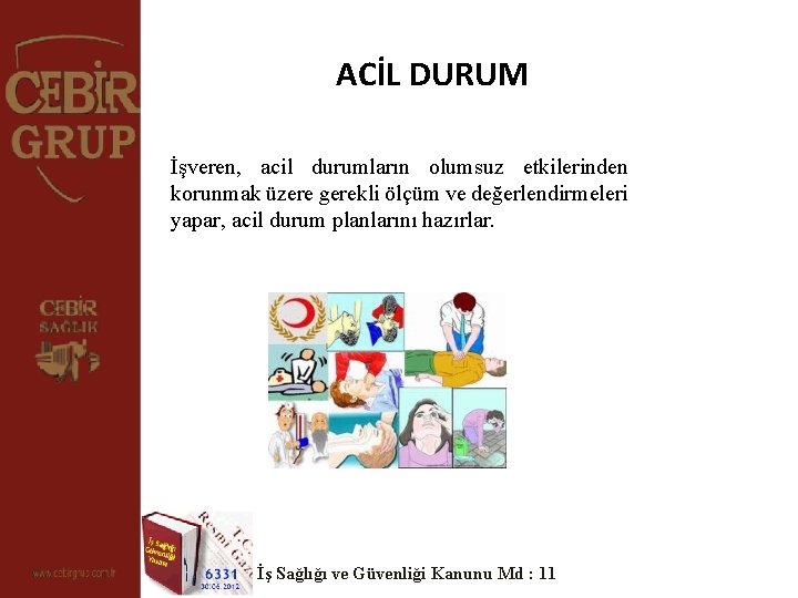 ACİL DURUM İşveren, acil durumların olumsuz etkilerinden korunmak üzere gerekli ölçüm ve değerlendirmeleri yapar,