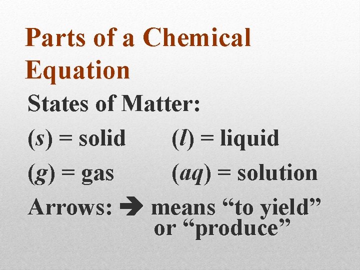 Parts of a Chemical Equation States of Matter: (s) = solid (l) = liquid