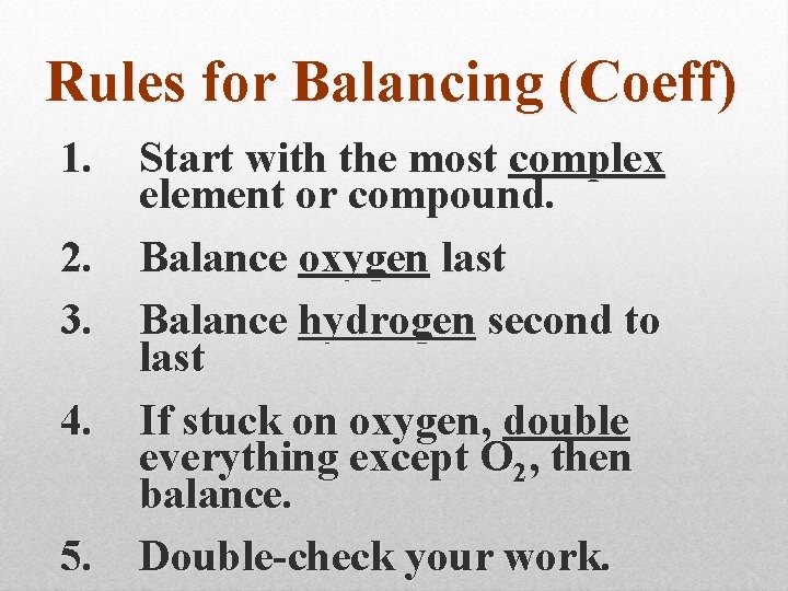 Rules for Balancing (Coeff) 1. Start with the most complex element or compound. 2.