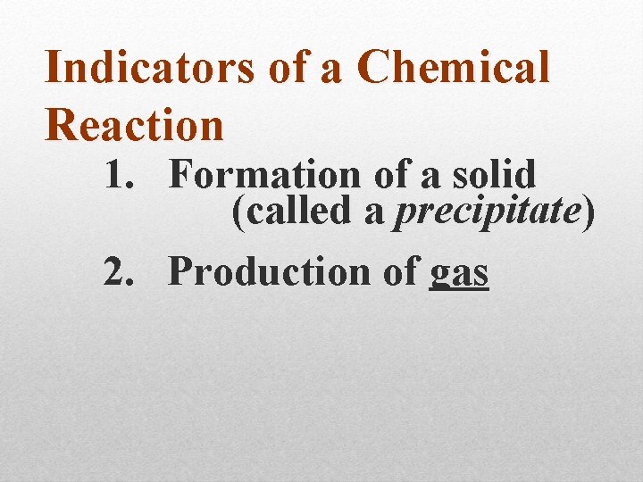 Indicators of a Chemical Reaction 1. Formation of a solid (called a precipitate) 2.
