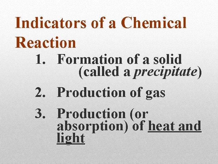 Indicators of a Chemical Reaction 1. Formation of a solid (called a precipitate) 2.