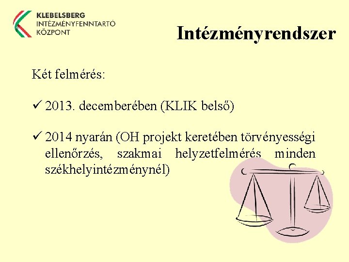 Intézményrendszer Két felmérés: ü 2013. decemberében (KLIK belső) ü 2014 nyarán (OH projekt keretében