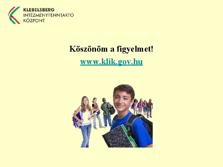 Köszönöm a figyelmet! www. klik. gov. hu 