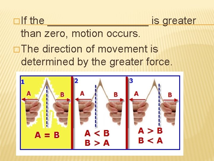 � If the _________ is greater than zero, motion occurs. � The direction of