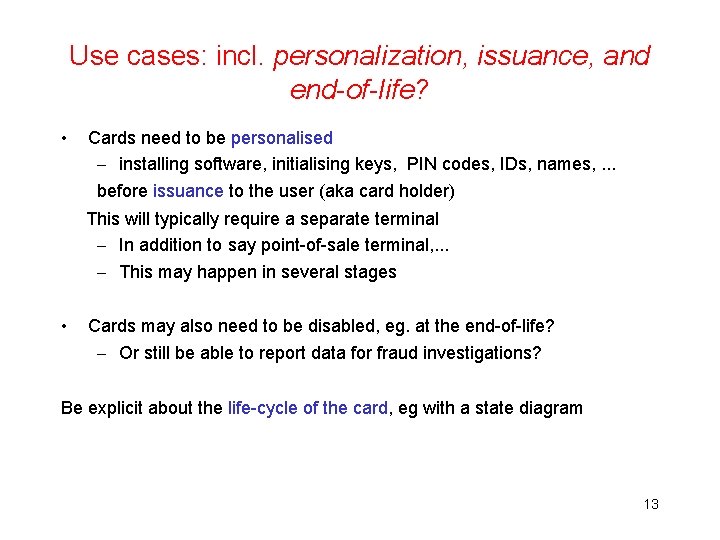Use cases: incl. personalization, issuance, and end-of-life? • Cards need to be personalised –