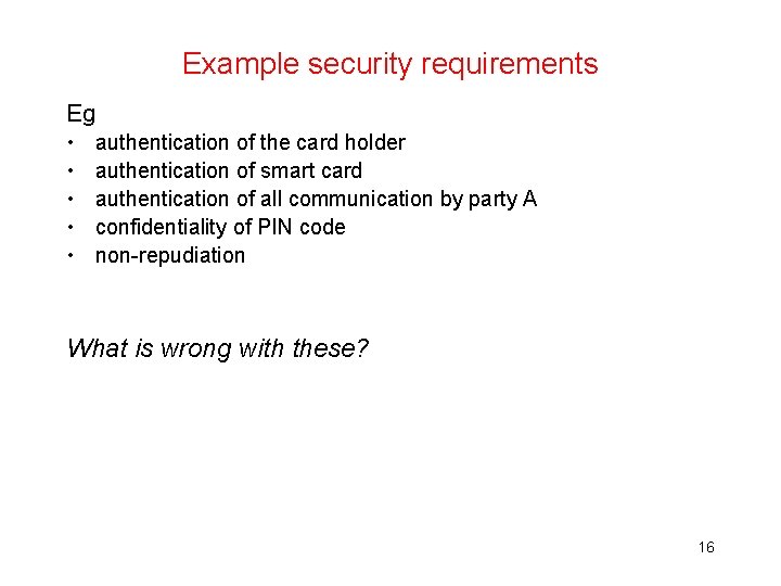 Example security requirements Eg • • • authentication of the card holder authentication of