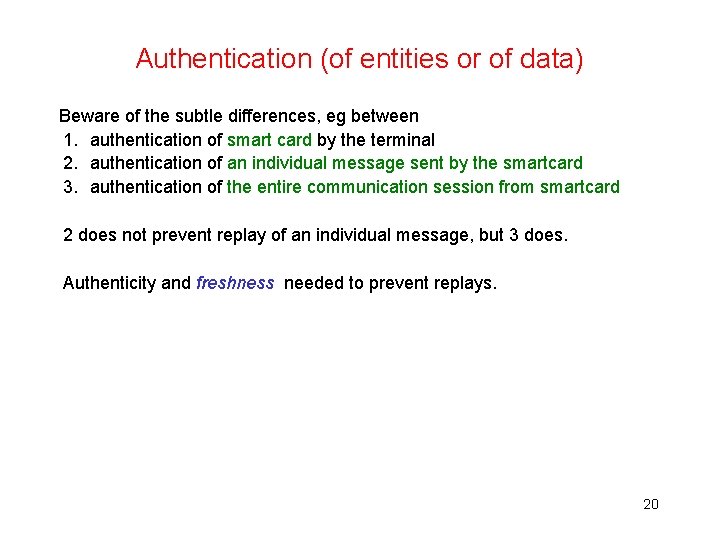 Authentication (of entities or of data) Beware of the subtle differences, eg between 1.