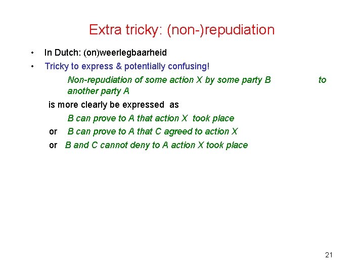 Extra tricky: (non-)repudiation • • In Dutch: (on)weerlegbaarheid Tricky to express & potentially confusing!