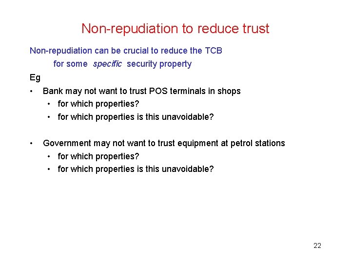 Non-repudiation to reduce trust Non-repudiation can be crucial to reduce the TCB for some