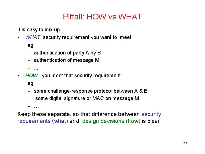 Pitfall: HOW vs WHAT It is easy to mix up • WHAT security requirement