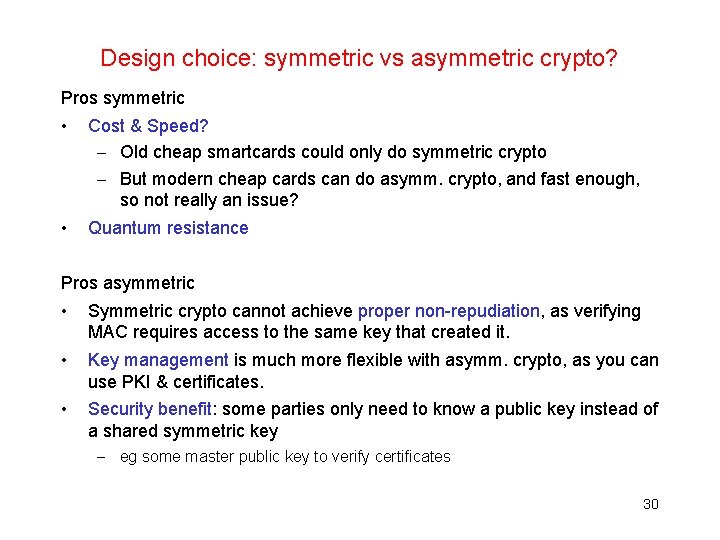 Design choice: symmetric vs asymmetric crypto? Pros symmetric • Cost & Speed? – Old