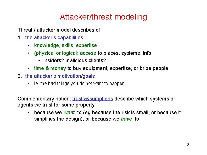 Attacker/threat modeling Threat / attacker model describes of 1. the attacker’s capabilities • knowledge,