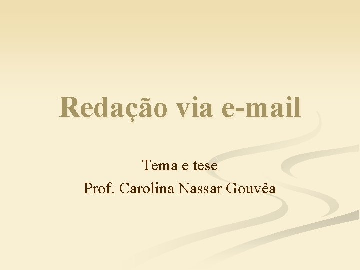 Redação via e-mail Tema e tese Prof. Carolina Nassar Gouvêa 
